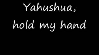 Yahushua hold my hand