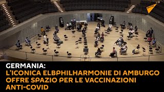Germania: l'iconica Elbphilharmonie di Amburgo offre spazio per le vaccinazioni anti-Covid