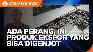 Sederet Produk Ekspor RI Yang Berpotensi Digenjot di Masa Perang