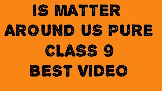 IS MATTER AROUND US PURE CLASS 9 PART 9