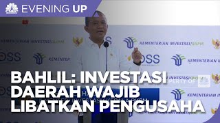 Bahlil: Investasi Daerah Wajib Libatkan Pengusaha Lokal
