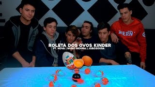 ROLETA DOS OVOS KINDER ft. NOVA, Nuno Moura e JoãoSousa