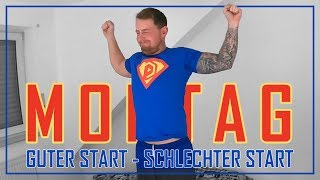 Montag / Guter Start - Schlechter Start