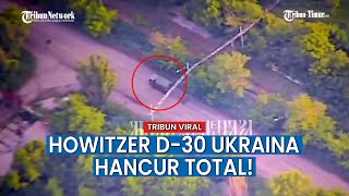 Howitzer D-30 Ukraina Diterjang Rudal Rusia, Auto Hancur Total!