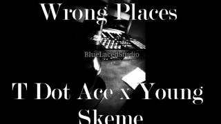 Wrong Places (Prod. By Dmusic) T Dot Ace x Young Skeme