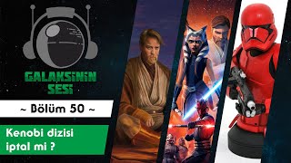 EP 50 - Obi-Wan dizisi iptal mi?