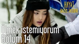Hayat Bazen Tatlıdır 14. Bölüm - Ölmek İstemiyorum