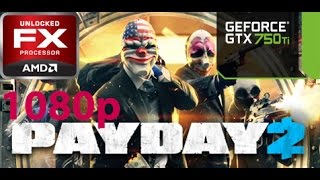 PAYDAY 2 - GTX 750 Ti + FX 6300 (1080p 60fps)