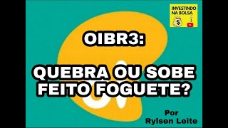 OIBR3: Quebra ou sobe feito foguete???