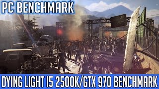 Dying Light PC Patch 1.3 - i5 2500K/GTX 970 - MAXED OUT Benchmark