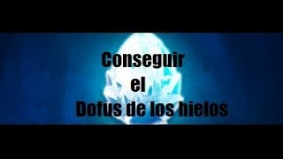 [Dofus] Conseguir el Dofus de los hielos #1