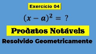 Produtos Notáveis - Quadrado da Diferença (x - a)² - RESOLVIDO GEOMETRICAMENTE