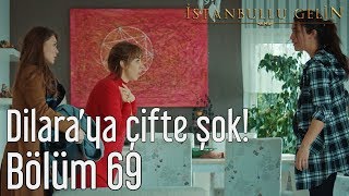 İstanbullu Gelin 69. Bölüm - Dilara'ya Çifte Şok!