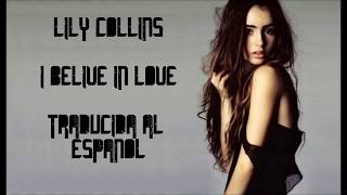 Lily Collins - I Believe in Love Version Original (Traduccion al español)