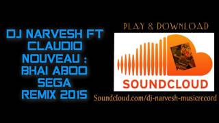 Bhai Aboo Nouveau Version (Sega Remix)-DjNarvesh Ft Claudio Veeraragoo 2015