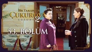 Bir Zamanlar Çukurova 53. Bölüm