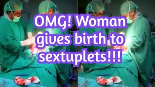 Woman Gives birth to sextuplets??
