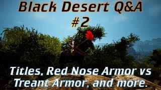BDO Q&A #2 - Titles, Red Nose Armor vs Treant Armor, and more.
