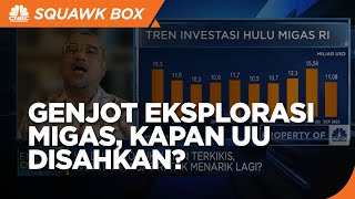 Genjot Eksplorasi Migas, Kapan UU Migas Disahkan?