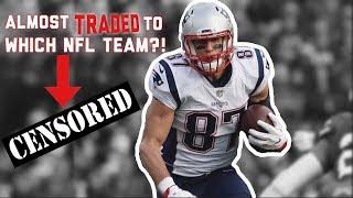 The Patriots WERE gonna trade TE Rob Gronkowski