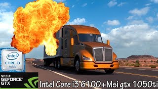 American Truck Simulator / i3 6100+GTX 1050ti 4gb+8gb RAM / TEST ULTRA/HIGH SETTINGS