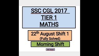 SSC CGL 2017 Tier 1 Maths solved paper ( 22th August , Evening Shift)