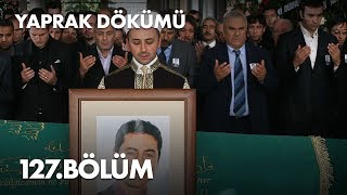 Yaprak Dökümü 127. Bölüm - Full Bölüm