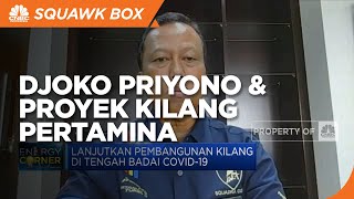 Buka-bukaan Djoko Priyono Soal Nasib Proyek Kilang Pertamina