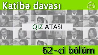 Qız atası - Katibə davası (62-ci bölüm)