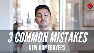 3 COMMON MISTAKES NEW HOMEBUYERS