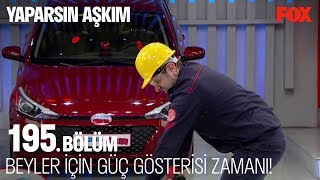 Beyler için güç gösterisi zamanı! Yaparsın Aşkım 195. Bölüm
