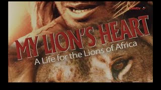 My Lion’s Heart – A life for the lions of Africa