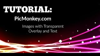 Tutorial -  PicMonkey - Images with Transparent Overlay and Text