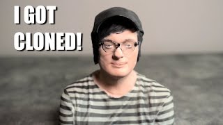 I Got Cloned!
