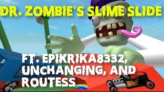 Dr Zombie's Slime Slide ft. epikrika8332, Unchanging, & routess