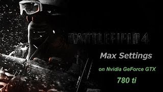 Battlefield 4 - Ultra (Max Settings) on GTX 780 Ti