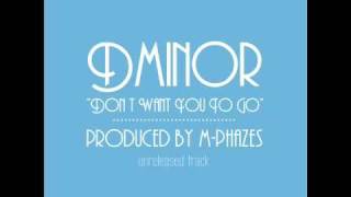 Dminor | dont want you to go | produced by M-Phazes