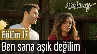 Ateşböceği 17. Bölüm (Final) - Ben Sana Aşık Değilim