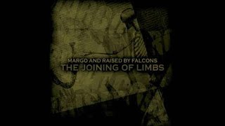 Margo/Raised by Falcons- The Joining of Limbs (Full Split)
