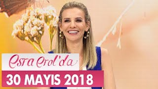 Esra Erol'da 30 Mayıs 2018 Çarşamba -Tek Parça