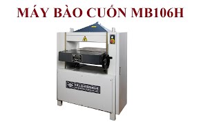 MÁY BÀO CUỐN MB106H bào gỗ, bào nhựa