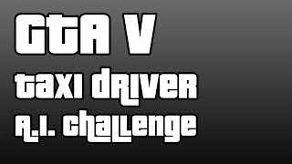 GTA V: The Taxi Driver AI Challenge