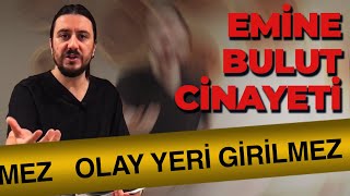 Emine Bulut Cinayeti Ve Hakkında Konuşulmayan Gerçekler