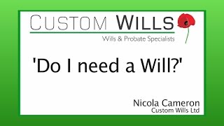 Do I need a Will? - Custom Wills
