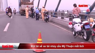 Một tài xế xe tải nhảy cầu Mỹ Thuận mất tích | Truyền Hình - Báo Tuổi Trẻ