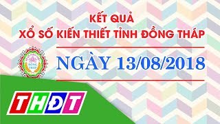 Kết quả xổ số kiến thiết tỉnh Đồng Tháp, ngày 13/8/2018 | THDT