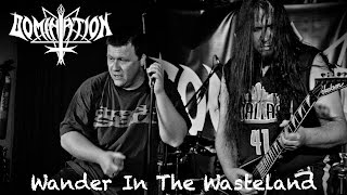 Wander In The Wasteland -  by DOMINATION - studio track with live footage