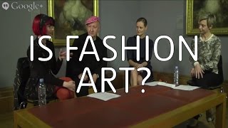 Is Fashion Art? – Hangout on Air