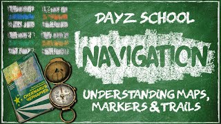 ?DayZ School | Navigation P.1: Understanding Maps, Markers & Trails (PC/XBOX/PS4)