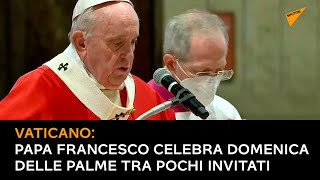 Vaticano: Papa Francesco celebra Domenica delle Palme tra pochi invitati